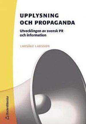 Upplysning och propaganda : utvecklingen av svensk PR och information