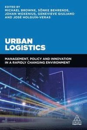 Urban logistics : management, policy and innovation in a rapidly changing environment