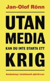 Utan media kan du inte starta ett krig : handledning i intellektuellt självförsvar