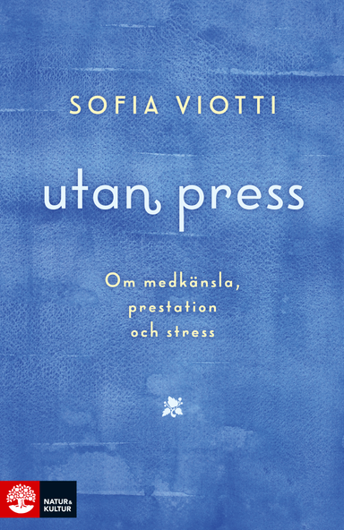 Utan press : Om medkänsla, prestation och stress