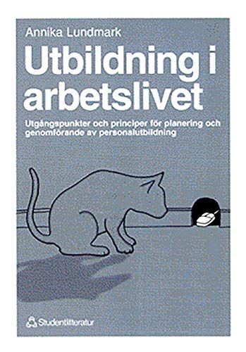 Utbildning i arbetslivet - Utgångspunkter och principer för planering och genomförande av personalutbildn.