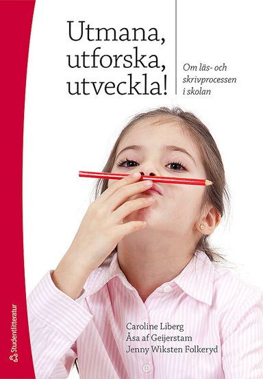 Utmana, utforska, utveckla! : om läs- och skrivprocessen i skolan