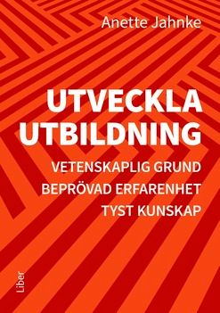 Utveckla utbildning : vetenskaplig grund, beprövad erfarenhet, tyst kunskap