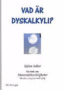 Vad är dyskalkyli?: en bok om matematiksvårigheter : orsaker, diagnos och hjälp