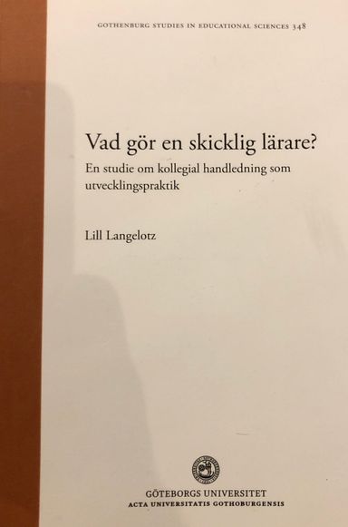 Vad gör en skicklig lärare?: en studie om kollegial handledning som utvecklingspraktikVolym 348 av Göteborg studies in educational sciences, ISSN 0436-1121