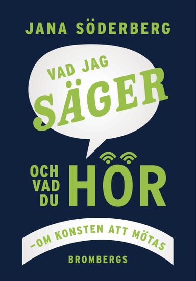 Vad jag säger - och vad du hör : om konsten att mötas