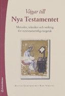 Vägar till Nya testamentet : metoder, tekniker och verktyg för nytestamentlig exegetik