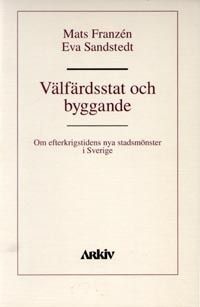 Välfärdsstat och byggande : om efterkrigstidens nya stadsmönster i Sverige