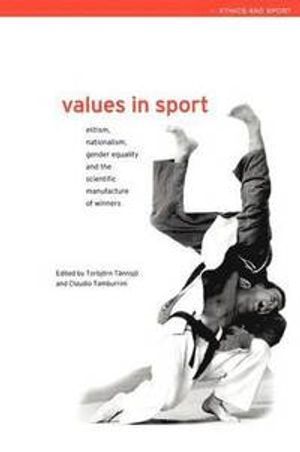 Values in sport : elitism, nationalism, gender equality and the scientific manufacturing of winners