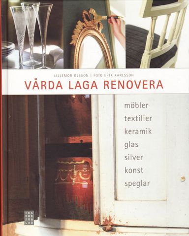 Vårda, laga, renovera : möbler, textilier, keramik, glas, silver, konst, speglar