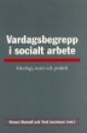 Vardagsbegrepp i socialt arbete : Ideologi, teori och praktik