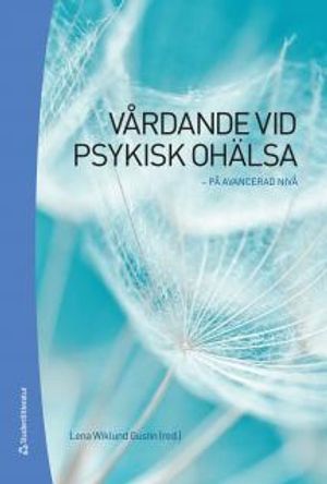 Vårdande vid psykisk ohälsa :  på avancerad nivå