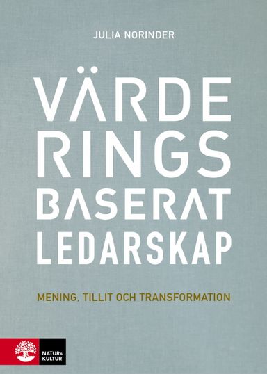 Värderingsbaserat ledarskap : mening, tillit och transformation