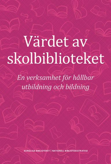 Värdet av skolbiblioteket : en verksamhet för hållbar utbildning och bildning