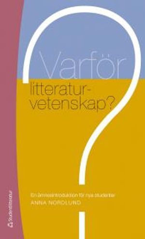 Varför litteraturvetenskap? : en ämnesintroduktion för nya studenter