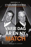 Varje dag är en ny match : berättelsen om Stadiumbröderna