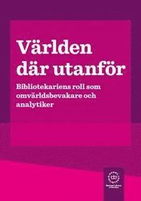 Världen där utanför : bibliotekariens roll som omvärldsbevakare och analytiker