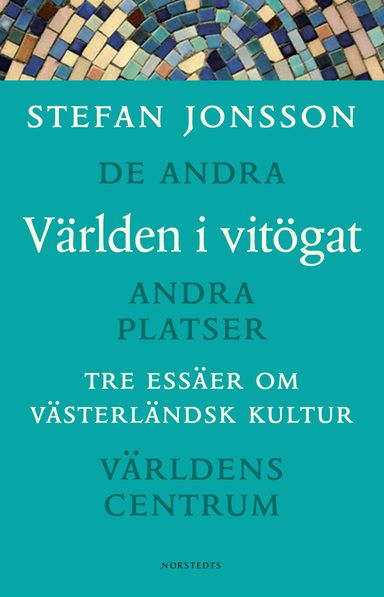 Världen i vitögat : Tre essäer om västerländsk kultur : De andra, Andra platser, Världens centrum