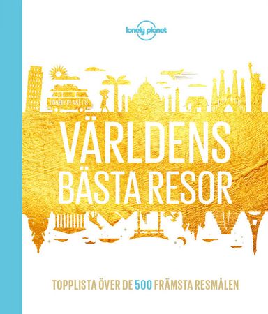 Världens bästa resor : topplista över de 500 främsta sevärdheterna