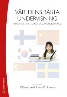 Världens bästa undervisning : i Finland, Kina, Sydkorea, Singapore och Sverige