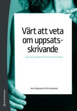 Värt att veta om uppsatsskrivande : rapporter, projektarbete och examensarbete