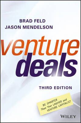 Venture Deals: Be Smarter Than Your Lawyer and Venture Capitalist