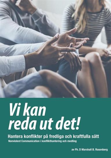 Vi kan reda ut det! : hantera konflikter på fredliga och kraftfulla sätt - Nonviolent Communication i konflikthantering och medling