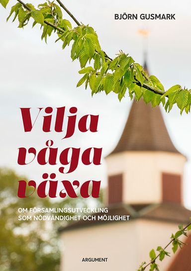 Vilja våga växa : om församlingsutveckling som nödvändighet och möjlighet¨