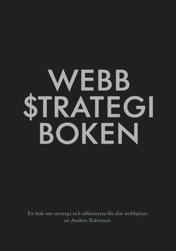 Webbstrategiboken : en bok om strategi och affärsnytta för din webbplats