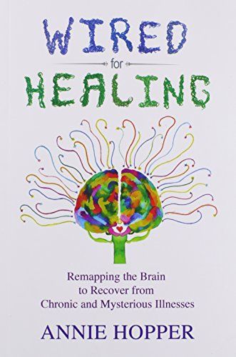 Wired for Healing: Remapping the Brain to Recover from Chronic Amysteriousous Illnesses