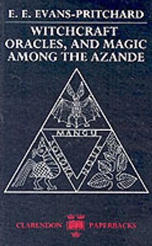 Witchcraft, Oracles and Magic Among the Azande