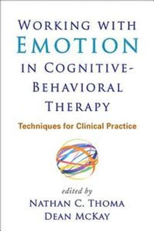 Working with emotion in cognitive-behavioral therapy : techniques for clinical practice