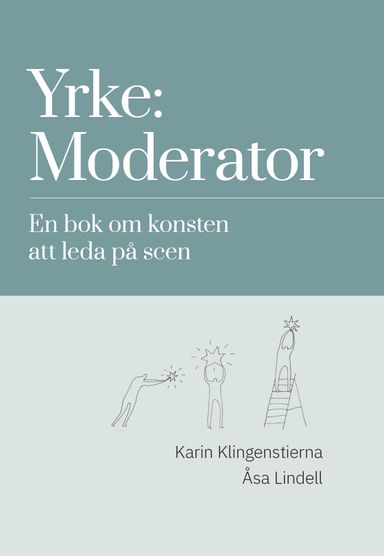 Yrke: moderator : en bok om konsten att leda på scen