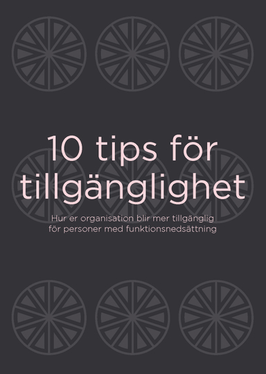 10 tips för tillgänglighet : Hur er organisation blir mer tillgänglig för personer med funktionsnedsättning; Åsa Gustafsson; 2020