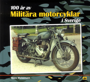 100 år av Militära motorcyklar i Sverige; Björn Weissmann; 2017