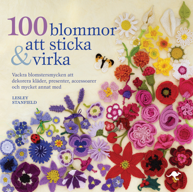 100 blommor att sticka & virka : vackra blomstersmycken att dekorera kläder, presenter, accessoarer och mycket annat med; Lesley Stanfield; 2010