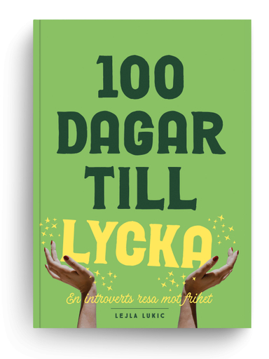 100 dagar till lycka : en introverts resa mot frihet; Lejla Lukic; 2024