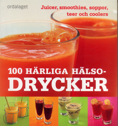 100 härliga hälsodrycker : Juicer, smoothies, soppor, teer och coolers; Sarah Ford; 2006