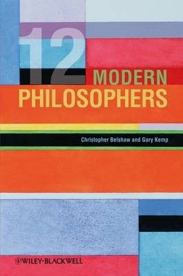 12 Modern Philosophers; Christopher Belshaw, Gary Kemp; 2009