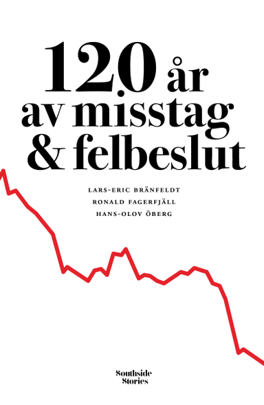 120 år av misstag & felbeslut; Lars-Eric Bränfeldt, Ronald Fagerfjäll, Hans-Olov Öberg; 2021