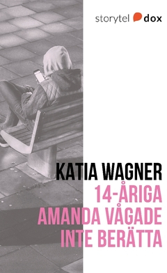 14-åriga Amanda vågade inte berätta; Katia Wagner; 2017