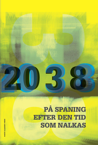 2038 : på spaning efter den tid som nalkas; Anders Almér, Peter Eklund, Jan Gradvall, Camilla Hending, Inger Linderholm, Anders Ljungberg, Christer Ljungberg, Lars Nilsson, Lars J. Nilsson, Lars Palm, Michael Tapper, Troed Troedson, Jonas Åkerman; 2012