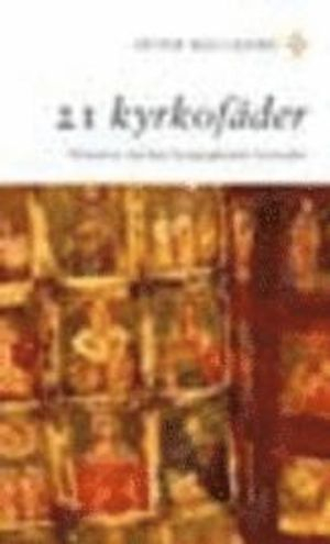 21 kyrkofäder : historien om hur kristendomen formades; Peter Halldorf; 2006