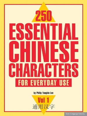 250 Essential Chinese Characters - for everyday use; Philip Yungkin Lee; 2003