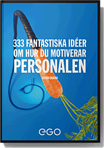 333 fantastiska idéer om hur du motiverar personalen; Stefan Ekberg; 2013