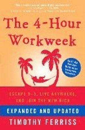 4-Hour Workweek, Expanded And Updated; Timothy Ferriss; 2009