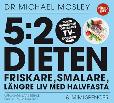 5:2 dieten : friskare, smalare, längre liv med halvfasta; Michael Mosley, Mimi Spencer; 2013