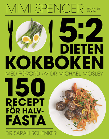 5:2 dieten - kokboken : 150 recept för halvfasta; Mimi Spencer, Sarah Schenker, Michael Mosley; 2013