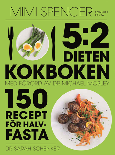 5:2-dieten - kokboken : 150 recept för halvfasta; Mimi Spencer, Sarah Schenker, Michael Mosley; 2013