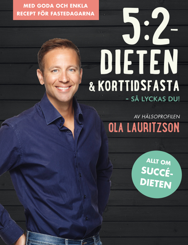 5:2 dieten & korttidsfasta : så lyckas du!; Ola Lauritzson; 2013